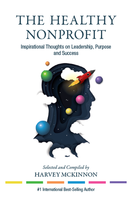 The Healthy Nonprofit: Inspirational Thoughts on Leadership, Purpose and Success
